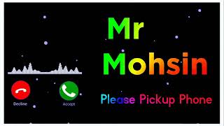 Mr Mohsin Please Pickup Phone  Mohsin Name Ke Ringtones Mp 3 [upl. by Foulk]