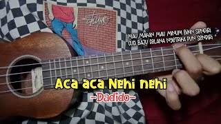 ACA ACA NEHI NEHI  DADIDO  Cover Ukulele Senar 4 By Fikri Ar [upl. by Elyak]