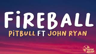 Pitbull  Fireball Lyrics Ft John Ryan [upl. by Imekawulo740]