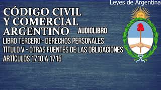 Artículos 1710 a 1715  Código Civil y Comercial Argentino Audiolibro [upl. by Let]