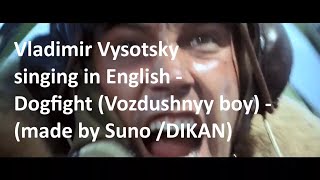 Vladimir Vysotsky singing in English  Dogfight Vozdushnyy boy  made by Suno DIKAN [upl. by Animsaj]