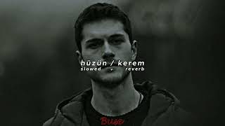 hüzün  kerem slowed  reverb [upl. by Namrac]