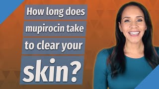 How long does mupirocin take to clear your skin [upl. by Rey]