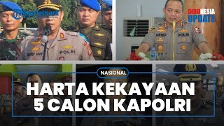 5 Nama Calon Kapolri Diungkap Ini Daftar Harta Kekayaannya Arief Sulistyanto Jadi yang Terkaya [upl. by Reagen]