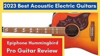 Epiphone Hummingbird Pro Guitar Review 2023 Best Acoustic Electric Guitars epiphone [upl. by Rett]