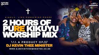 PURE KIKUYU WORSHIP MIX 19 2024  2 HOURS  NOSTOP  DJ KEVIN THEE MINISTER [upl. by Horton]