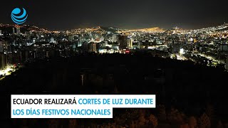 Ecuador realizará cortes de luz durante los días festivos nacionales [upl. by Enattirb321]