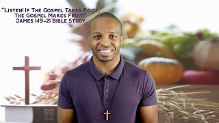 91224  quotListen If The Gospel Takes Root The Gospel Makes Fruitquot  James 11921 Bible Study [upl. by Sallyanne]