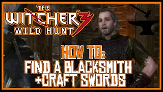 The Witcher 3 How To Find A Blacksmith amp Craft Swords [upl. by Ariaet]