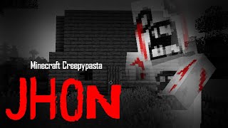 Minecraft Creepypasta  JHON [upl. by Aehsal616]