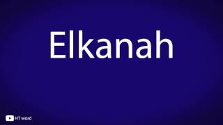 How to pronounce Elkanah [upl. by Faxen]