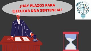 ¿HAY PLAZOS PARA EJECUTAR UNA SENTENCIA [upl. by Ilrahc]