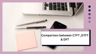 3 Comparison between CTFT  DTFT amp DFT [upl. by Nove268]