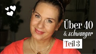 ♡ SCHWANGER ÜBER 40 ♡ TEIL 3 ♡ NEUE STUDIE ♡ [upl. by Atila]