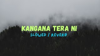 Kangana Tera Ni  slowed  reverb [upl. by Aztinaj]