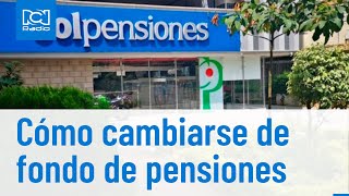 Reforma pensional así se puede cambiar de fondo de pensiones [upl. by Ydac133]