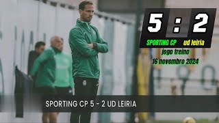 SPORTING CP 5 vs 2 ud leiria  jogo treino  16 Novembro 2024 [upl. by Gaskins]