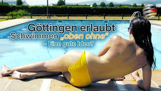 Brandgefährlich Göttingen erlaubt Frauen das „Oben ohne“Schwimmen [upl. by Aldarcy198]