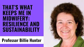 That’s What Keeps Me in Midwifery Resilience and Sustainability Professor Billie Hunter [upl. by Katrinka764]