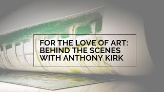 For the Love of Art Behind the Scenes with Anthony Kirk [upl. by Punak]