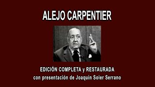 ALEJO CARPENTIER A FONDO  EDICIÓN COMPLETA y RESTAURADA con presentación de J Soler Serrano [upl. by Shaner]