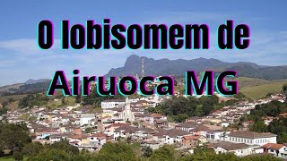 O lobisomem de Airuoca Mg [upl. by Tessie]