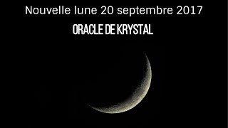 Nouvelle Lune 20 septembre 2017 Oracle de Krystal [upl. by Ettezus]