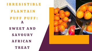 Irresistible Plantain Puff Puff A Sweet and Savory African Treat treat africancuisine [upl. by Ramsay]