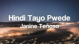 Janine Teñoso  Hindi Tayo Pwede Lyrics [upl. by Eveam]