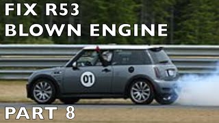 Rebuild R53 Blown Engine 2004 MINI Cooper S  Part 8  9 [upl. by Ibob]