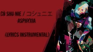 Cö shu Nie  asphyxia Lyrics Instrumental Original [upl. by Sillsby]