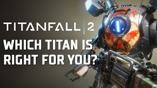 Titanfall 2  Which Titan Is For You [upl. by Gord]