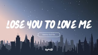 Selena Gomez  Lose You To Love Me Lyrics [upl. by Shaw474]