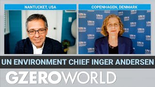 “Fine Words” on Climate Aren’t Enough UN Environment Chief Inger Andersen  GZERO World [upl. by Elleuqar]