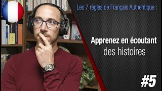 Règle 5 quotApprenez en écoutant des histoiresquot  Apprendre le français avec Français Authentique [upl. by Morvin]