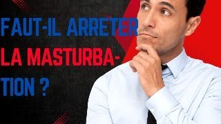 Fautil arrêter la masturbation  où pas [upl. by Gretel869]