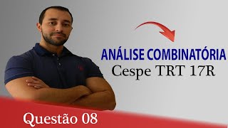 Questão 08  Raciocínio lógico para concursos Análise combinatória  Cespe TRT 17R [upl. by Atronna242]