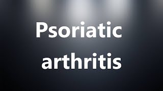 Psoriatic arthritis  Medical Meaning and Pronunciation [upl. by Aisatana]