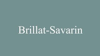 How to Pronounce BrillatSavarin Correctly in French [upl. by Bambie]