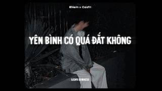 ♬ Yên Bình Có Quá Đắt Không SoDeep Vibes  Khiem x CaoTri  Lofi Lyrics [upl. by Enelyam281]