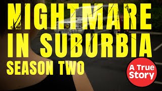 Nightmare in Suburbia  The COMPLETE Second Season  A True Story [upl. by Nylatsyrc]