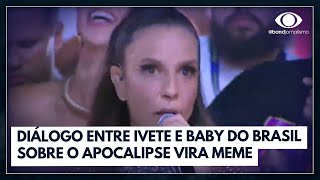 Diálogo entre Ivete e Baby do Brasil sobre o apocalipse vira meme I Jornal da Band [upl. by Malena]