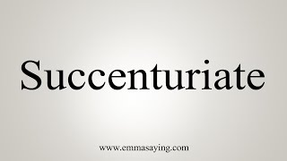 How To Say Succenturiate [upl. by Radborne]