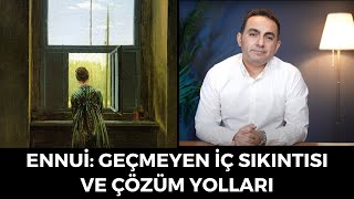 Ennui Geçmeyen İç Sıkıntısı ve Çözüm Önerileri [upl. by Seabury264]