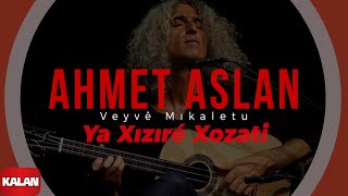 Ahmet Aslan  Ya Xızıré Xozati I Veyvê Mıkaletu Meleklerin Dansı © 2007 Kalan Müzik [upl. by Haon]