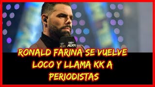 Ronald Farina se vuelve loco y llama KK a periodistas [upl. by Ianthe]