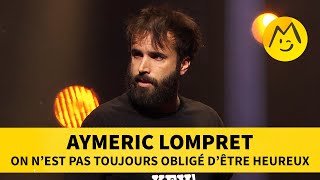 Aymeric Lompret  On nest pas toujours obligé d’être heureux [upl. by Yelsnya]