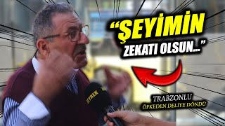 ŞEYİMİN ZEKATI OLSUNquot  TRABZONLU ABİ ÖFKEDEN DELİYE DÖNDÜ  SOKAK RÖPORTAJLARI [upl. by Dino633]