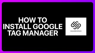 How To Install Google Tag Manager On Squarespace Tutorial [upl. by Ulphia]