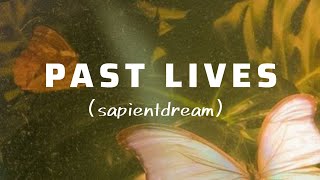 Past LivesLyrics  sapientdream [upl. by Pelligrini118]